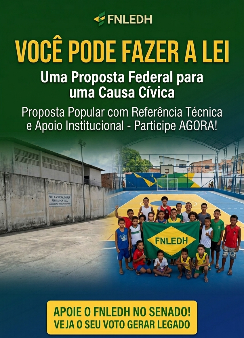 Você Pode Fazer a Lei — Uma Proposta Federal para uma Causa Cívica. Apoie o FNLEDH no Senado.